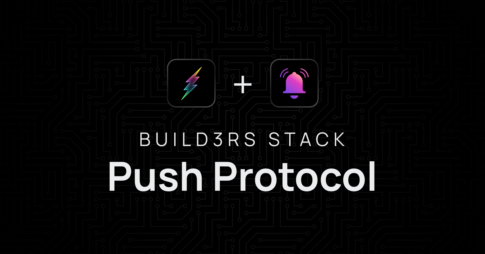 Build3rs Stack: Push Protocol